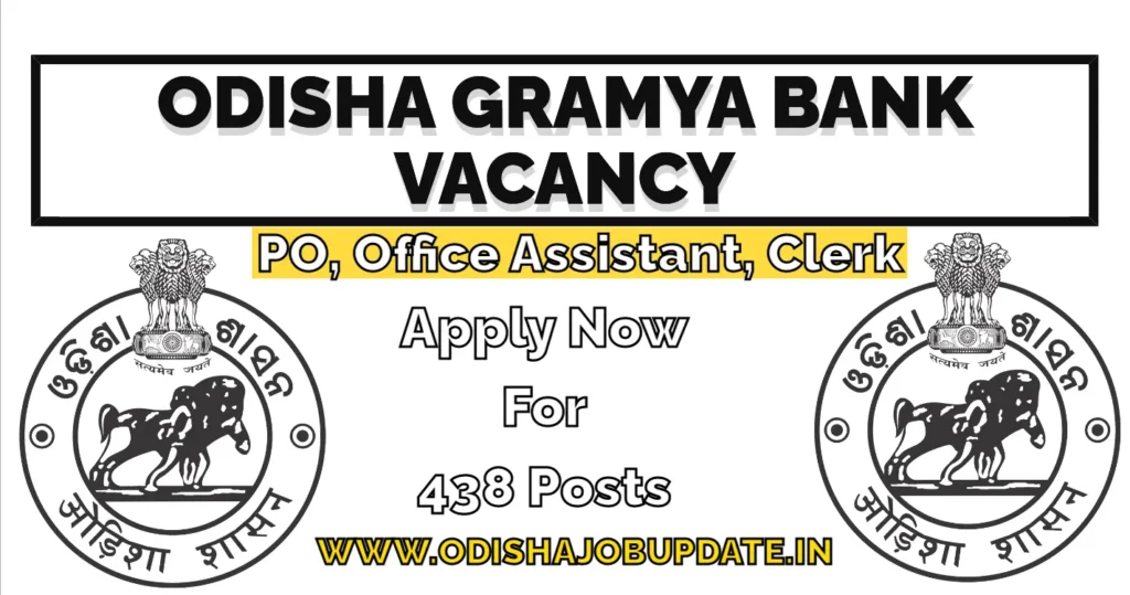 Odisha Gramya Bank Vacancy-Direct Apply Now For 438 PO, Officer Scale 1,2,3