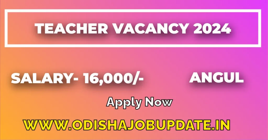 Teacher vacancy in Angul 2024